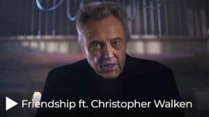 Friendship ft. Christopher Walken